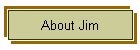 About Jim
